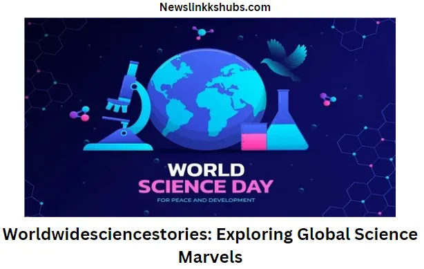 Worldwidesciencestories Exploring Global Science Marvels